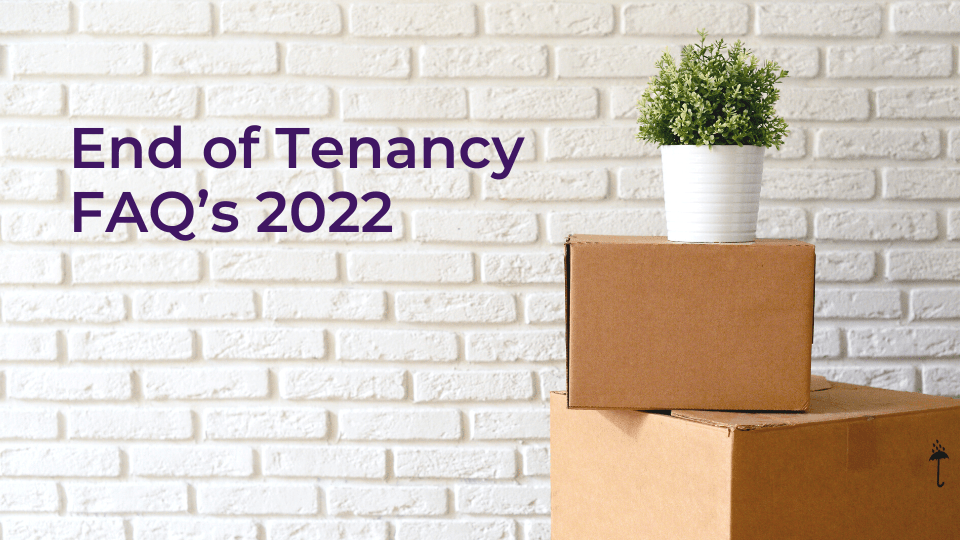 End of Tenancy FAQ’s: July 2022